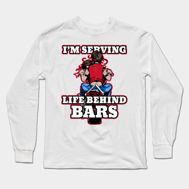 Biker Female I'm Serving life Behind Bars Long Sleeve T-Shirt by EPDROCKS